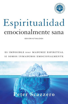 Espiritualidad Emocionalmente Sana: Es Imposible Tener Madurez Espiritual Si Somos Inmaduros Emocionalmente (Emotionally Healthy Spirituality) (Spanish Edition)