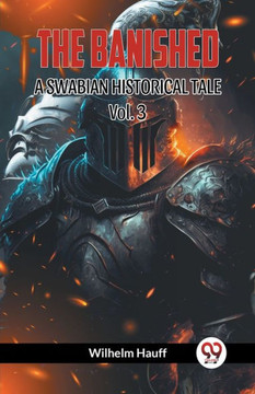 THE BANISHED A SWABIAN HISTORICAL TALE Vol. 3 THE BANISHED A SWABIAN HISTORICAL TALE Vol. 3