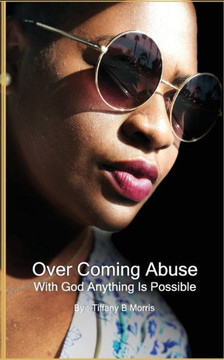Overcoming Abuse: With God Anything Is Possible