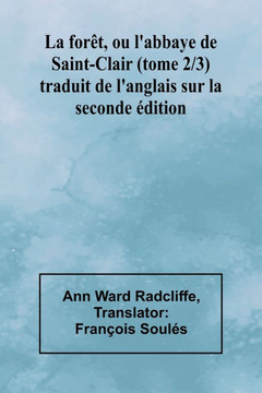La forêt, ou l'abbaye de Saint-Clair (tome 2/3); traduit de l'anglais sur la seconde édition