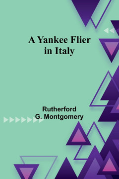A Yankee Flier in Italy A Yankee Flier in Italy