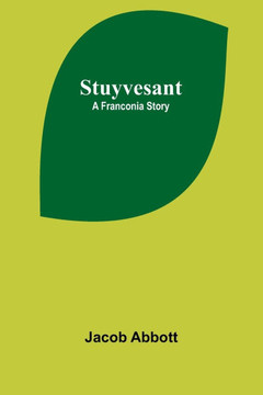 Stuyvesant: A Franconia Story