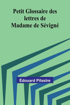 Petit Glossaire des lettres de Madame de Sévigné