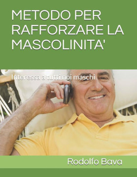Metodo Per Rafforzare La Mascolinita': Interessa a tutti noi maschi