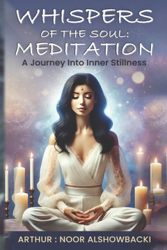 Whispers of the Soul: Meditation a Journey into Inner Stillness