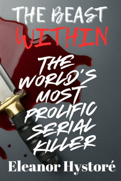 The Beast Within: The World's Most Prolific Serial Killer