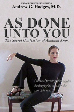 As Done Unto You: The Secret Confession Of Amanda Knox