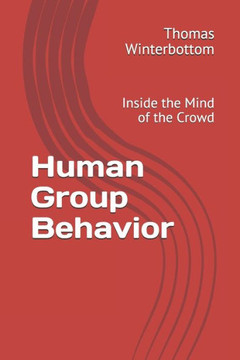 Human Group Behavior: Inside the Mind of the Crowd