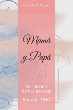 Mamá y Papá.: Una ficción demasiado real.