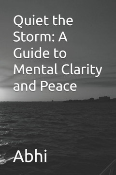 Quiet the Storm: A Guide to Mental Clarity and Peace