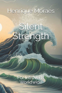 Silent Strength: For Introverts Worldwide