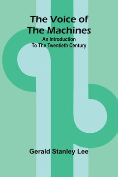 The Voice of the Machines; An Introduction to the Twentieth Century
