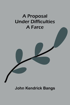 A Proposal Under Difficulties: A Farce