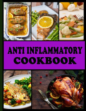 Anti Inflammatory Cookbook: 50 Quick, Healthy And Easy Recipes Anti Inflammatory Cookbook: 50 Quick, Healthy And Easy Recipes