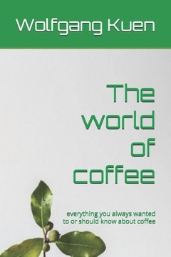 The world of coffee: everything you always wanted to or should know about coffee