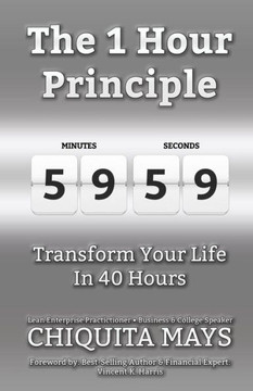 The One Hour Principle: Transform Your Life In 40 Hours