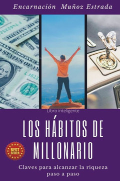 Los hábitos de millonario: Claves para alcanzar la riqueza paso a paso