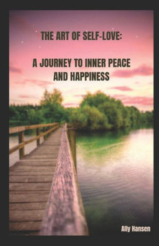 The Art of Self-Love: A Journey to Inner Peace and Happiness