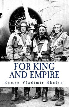 For King & Empire: The True Story Of A Polish Air Force Volunteer (Roman's Odyssey)