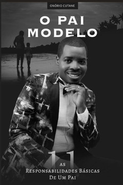 O Pai Modelo: As 11 Responsabilidades Básicas de Um Pai