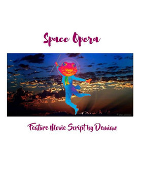 Space Opera: Feature Movie Script by Demian