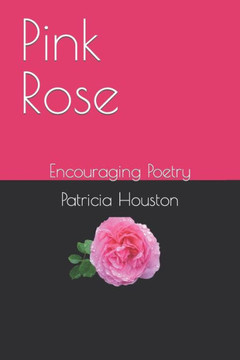 Pink Rose: Encouraging Poetry Pink Rose: Encouraging Poetry