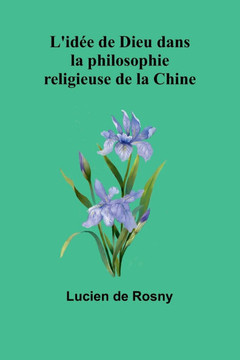 L'idée de Dieu dans la philosophie religieuse de la Chine L'idée de Dieu dans la philosophie religieuse de la Chine