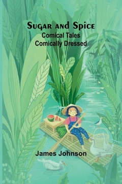 Sugar and Spice: Comical Tales Comically Dressed
