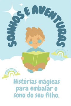 Sonhos e Aventuras: Histórias mágicas para embalar o sono do seu filho.