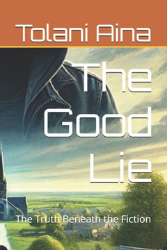 The Good Lie: The Truth Beneath the Fiction