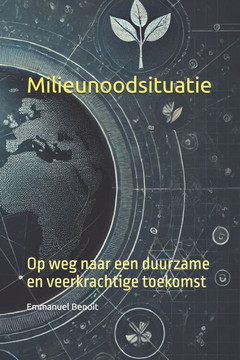 Milieunoodsituatie: Op weg naar een duurzame en veerkrachtige toekomst