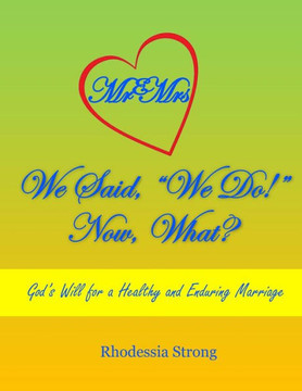 We Said, ""We Do!"" Now, What?: God's Will for a Healthy and Enduring Marriage