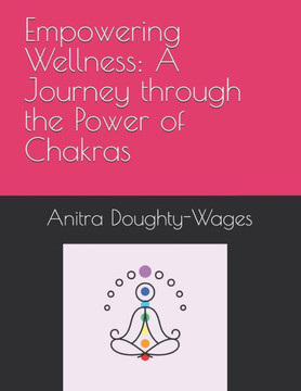Empowering Wellness: A Journey through the Power of Chakras