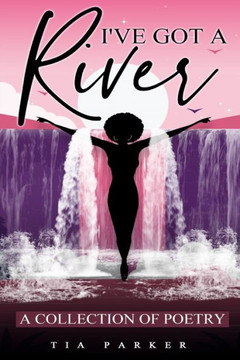 I've Got A River: A Collection of Poetry