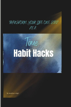 Habit Hacks: Transform Your Life One Step at a Time