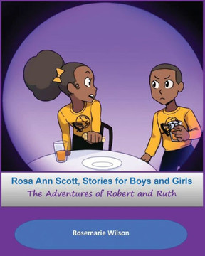 Rosa Ann Scott Stories for Boys and Girls: The Adventures of Robert and Ruth