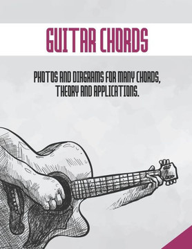 Guitar Chords: Photos and diagrams for many chords, theory and application