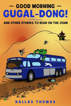 Good Morning, Gugal-Dong!: And Other Stories to Read on the John
