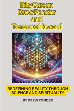 Billy Carson, Drew Ponder, and Terrence Howard: Redefining Reality Through Science and Spirituality