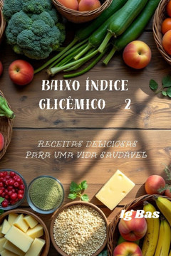 Baixo índice glicêmico 2: Receitas deliciosas para uma vida saudável