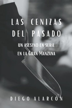 Las Cenizas Del Pasado: un asesino en serie en la Gran Manzana