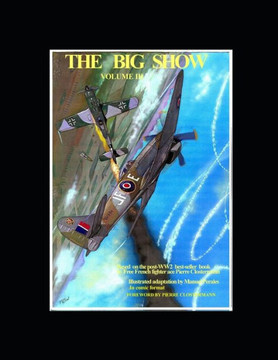 The Big Show Volume III: Based on the post-WW2 best-seller book by Free French fighter ace Pierre Clostermann by Manuel Perales in comic format