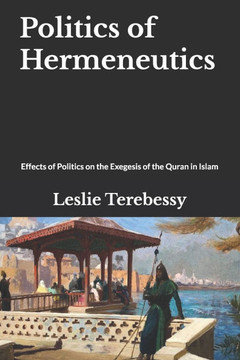 Politics of Hermeneutics: Effects of Politics on the Exegesis of the Quran in Islam