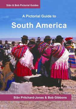 South America: A Pictorial Guide: Colombia, Venezuela, Brazil, Uruguay, Paraguay, Argentina, Chile, Bolivia, Peru, Ecuador, Guyana, S