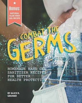 Combat the Germs: Homemade Hand Gel Sanitizer Recipes for Better Health Protection