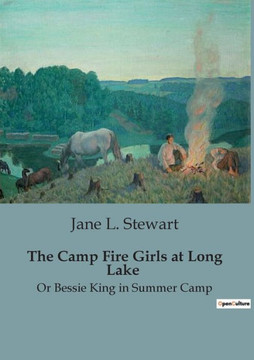 The Camp Fire Girls at Long Lake: Or Bessie King in Summer Camp