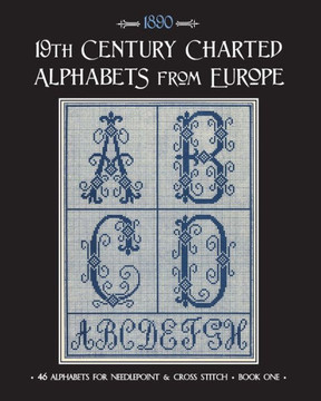 19th Century Charted Alphabets from Europe: for Needlepoint & Cross Stitch