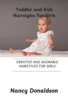 Toddler and Kids Hairstyles for Girls: Creative and Adorable Hairstyles for Girls