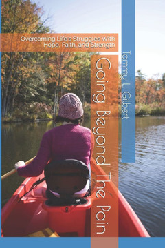 Going Beyond The Pain: Overcoming Life's Struggles With Hope, Faith, and Strength