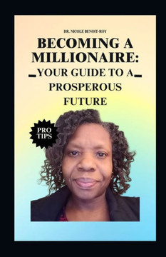 Becoming a Millionaire: Your Guide to a Prosperous Future